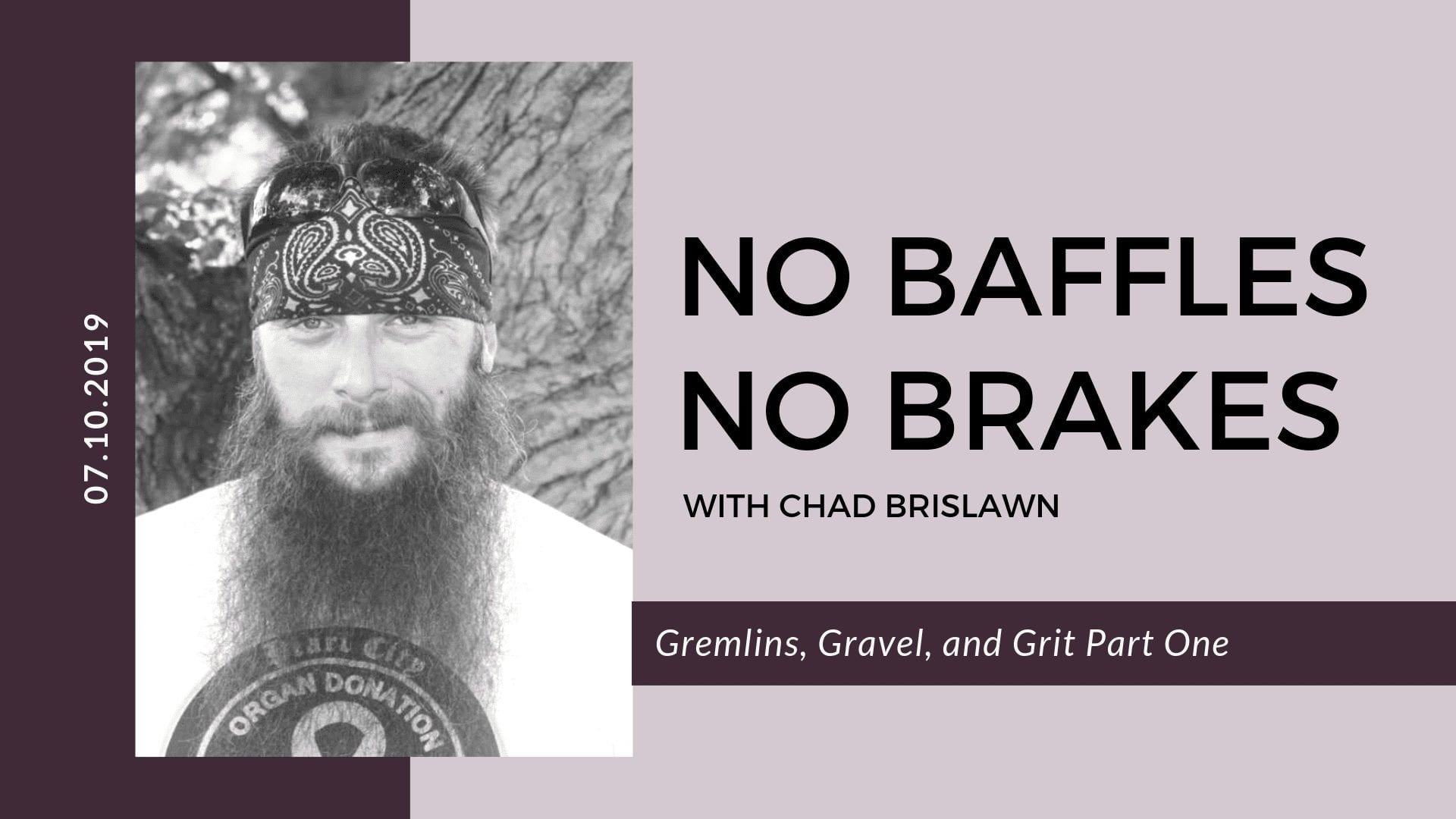 No Baffles No Brakes with Chad Brislawn