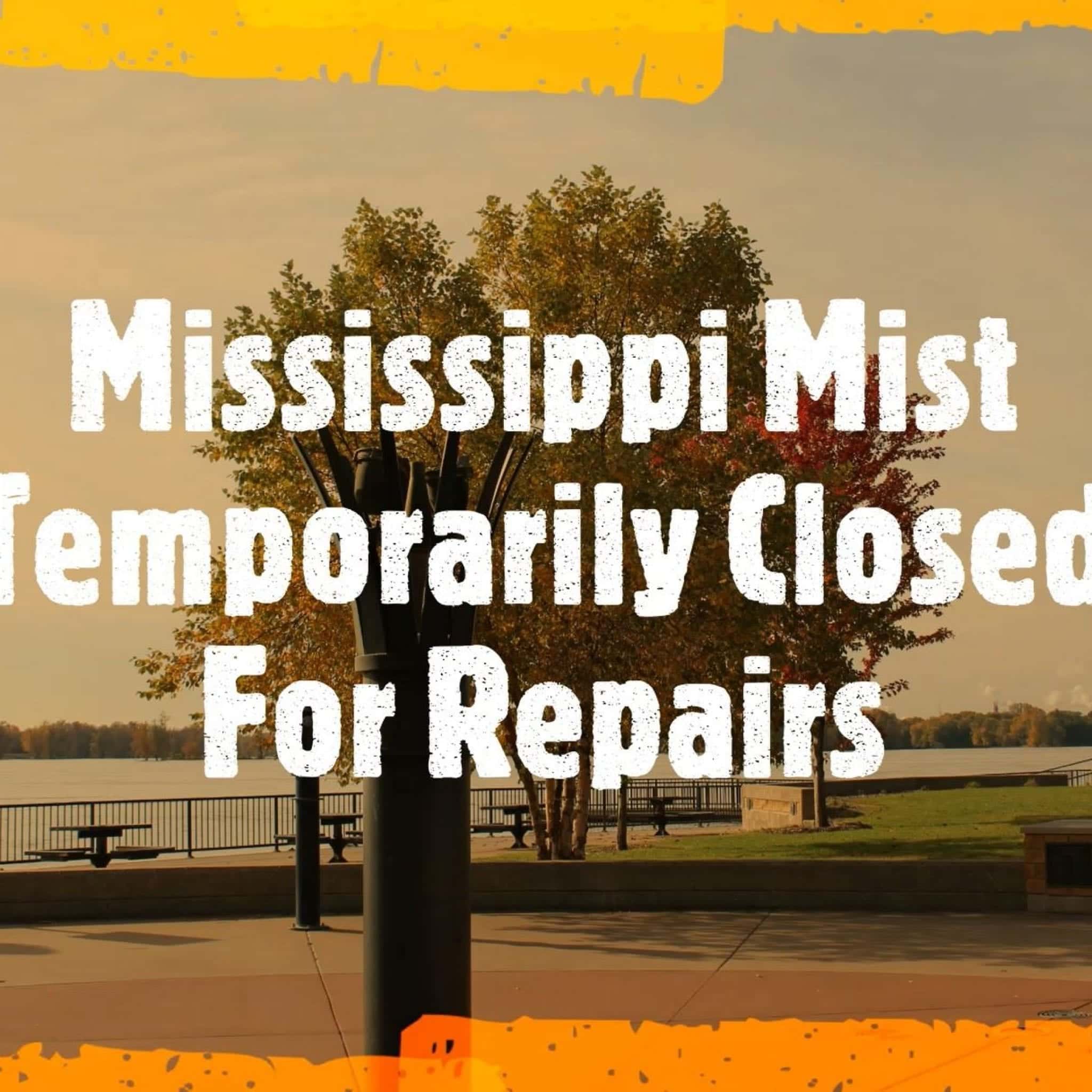 Closed for repairs – Mississippi Mist to reopen once repairs completed