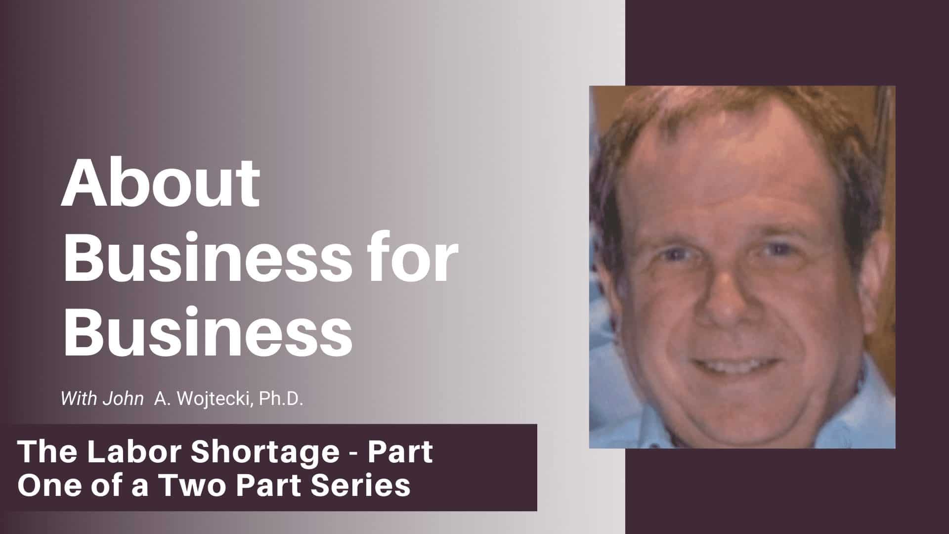 The Labor Shortage – Part One of a Two Part Series