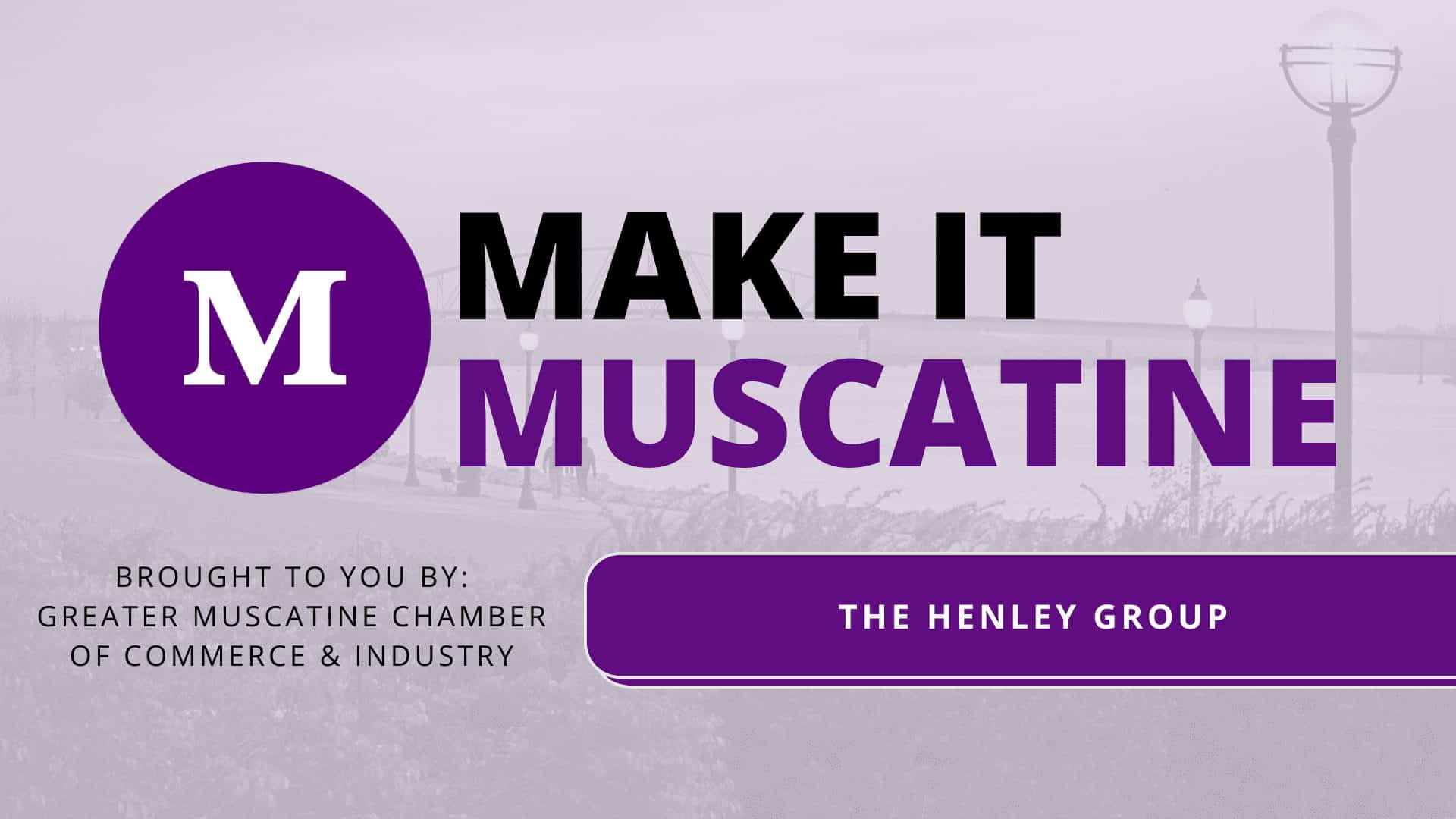 Make it Muscatine: The Henley Group
